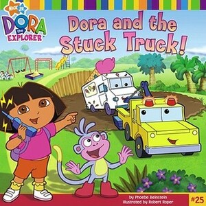 Dora and the Stuck Truck (Dora the Explorer) by Phoebe Beinstein