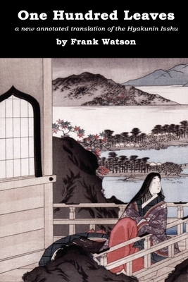 One Hundred Leaves: A new annotated translation of the Hyakunin Isshu by 