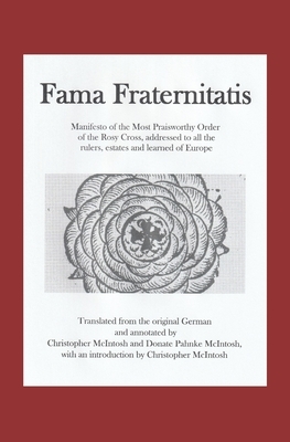 Fama Fraternitatis (engl): Manifesto of the Most Praiseworthy Order of the Rosy Cross, addressed to all the rulers, estates and learned of Europe by Christopher McIntosh