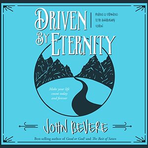 Driven by Eternity: Make Your Life Count Today & Forever by John Bevere