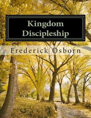 Kingdom Discipleship: Becoming A Disciple Like Jesus by Frederick Osborn