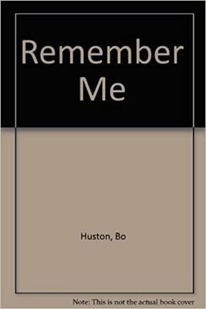 Remember Me by Bo Huston