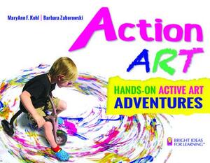 Action Art: Hands-On Active Art Adventures by Maryann F. Kohl, Barbara Zaborowski