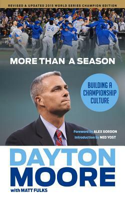 More Than a Season: Building a Championship Culture by Dayton Moore, Matt Fulks