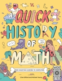 A Quick History of Math: From Counting Cavemen to Big Data by Clive Gifford, Michael Young