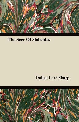 The Seer Of Slabsides by Dallas Lore Sharp
