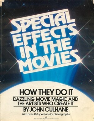 Special Effects in the Movies: How They Do it: Dazzling Movie Magic and the Artists Who Create It by John Culhane