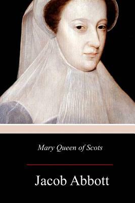 Mary Queen of Scots by Jacob Abbott