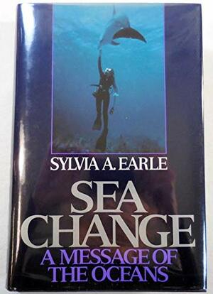Sea Change by Sylvia A. Earle