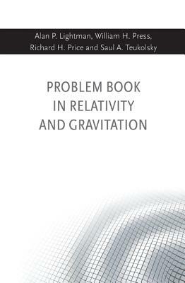 Problem Book in Relativity and Gravitation by Richard H. Price, Alan P. Lightman, William H. Press