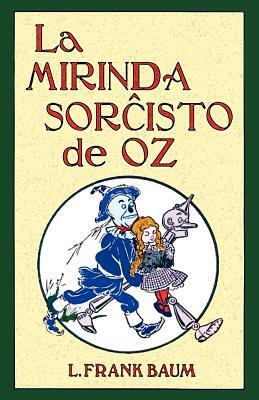 La Mirinda Sorchisto de Oz (Romantraduko Al Esperanto) by L. Frank Baum