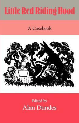 Little Red Riding Hood: A Casebook by Alan Dundes