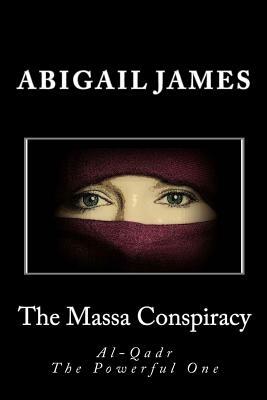 The Massa Conspiracy: Al-Qadr The Powerful One by Abigail James
