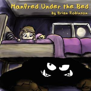Manfred Under the Bed by Brian Robinson