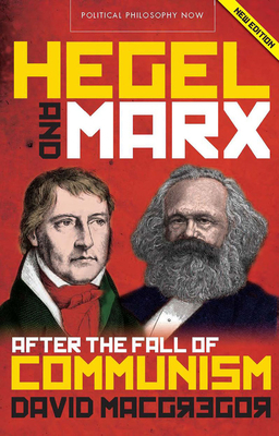 Hegel and Marx After the Fall of Communism by David MacGregor