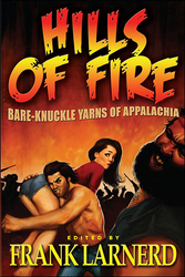 Hills of Fire: Bare-Knuckle Yarns of Appalachia by Frank Larnerd, Joshua Reynolds