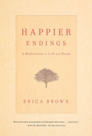 Happier Endings: A Meditation On Life And Death by Erica Brown