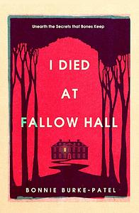 I Died at Fallow Hall by Bonnie Burke-Patel