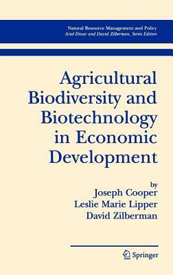 Agricultural Biodiversity and Biotechnology in Economic Development by Leslie Lipper, David Zilberman, Joseph Cooper