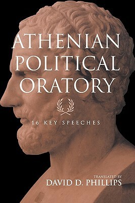 Athenian Political Oratory: 16 Key Speeches by David D. Phillips, Hypereides, Lysias, Demosthenes