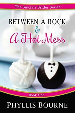 Between a Rock and a Hot Mess by Phyllis Bourne
