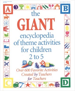 The GIANT Encyclopedia of Theme Activities: Over 600 Favorite Activities Created by Teachers for Teachers by Rebecca Butcher Schoenfliess, House Gryphon, Kathy Charner