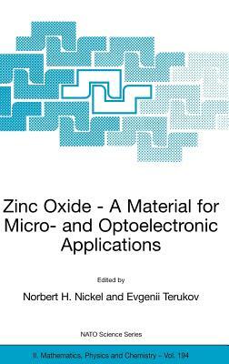 Zinc Oxide - A Material for Micro- And Optoelectronic Applications: Proceedings of the NATO Advanced Research Workshop on Zinc Oxide as a Material for by 