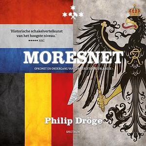 Moresnet: opkomst en ondergang van een vergeten buurlandje by Philip Dröge