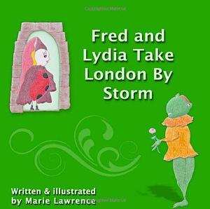 Fred and Lydia Take London by Storm by Marie Lawrence