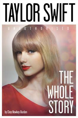 Taylor Swift: The Whole Story by Chas Newkey-Burden