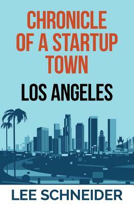 Chronicle of a Startup Town: Los Angeles by Lee Schneider