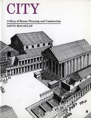 City: A Story of Roman Planning and Construction: A Story of Roman Planning Andconstruction by David Macaulay