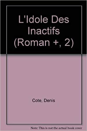 L'idole des Inactifs by Denis Côté