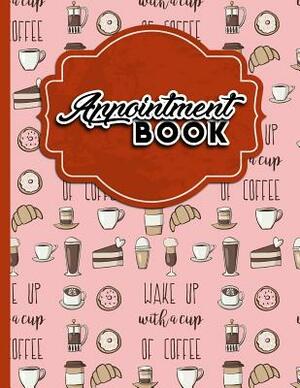Appointment Book: 7 Columns Appointment Log, Appointment Scheduling Template, Hourly Appointment Book, Cute Coffee Cover by Moito Publishing
