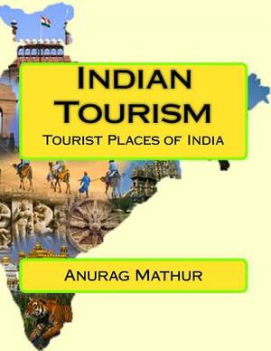 Indian Tourism: Tourist Places of India by Anurag Mathur, Late Omendra Nath Mathur
