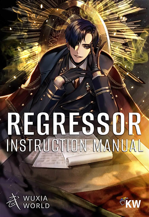 Regressor Instruction Manual, Chapters 1-100 by Wooden Spoon