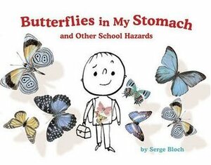 Butterflies in My Stomach and Other School Hazards by Serge Bloch