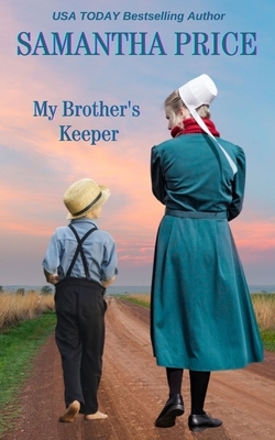 My Brother's Keeper: Amish Romance by Samantha Price