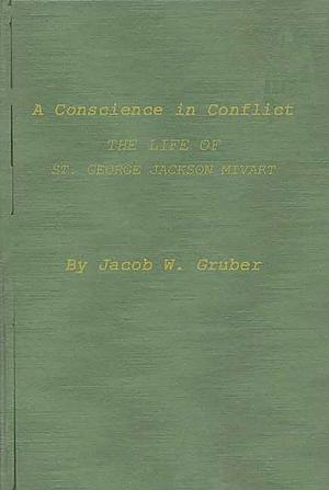 A Conscience in Conflict: The Life of St. George Jackson Mivart by Jacob W. Gruber