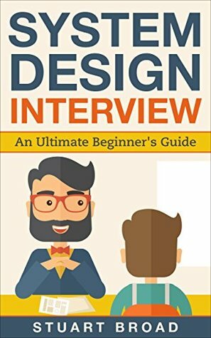 System Design Interview: An In-Depth Overview For System Designers (A Beginner's Guide) by Stuart Broad