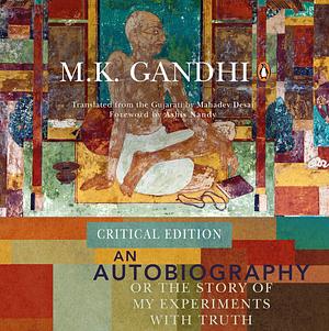 Gandhi an Autobiography: The Story of My Experiments with Truth by Mahatma Gandhi