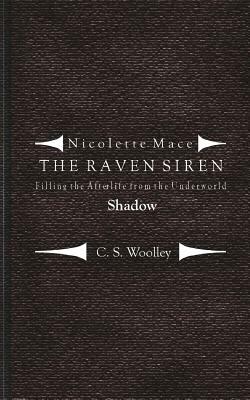 Filling the Afterlife from the Underworld: Shadow: Case Files from the Raven Siren by C. S. Woolley