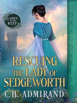 Rescuing the Lady of Sedgeworth by C.H. Admirand