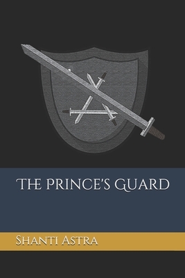 The Prince's Guard by Shanti Astra