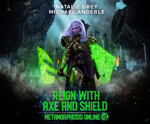 Reign with Axe and Shield: A Gamelit Fantasy RPG Novel by Natalie Grey, Michael Anderle