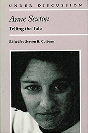 Anne Sexton: Telling the Tale by Steven E. Colburn