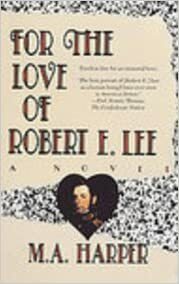 For the Love of Robert E. Lee by M.A. Harper
