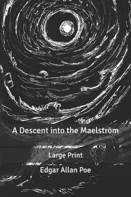 A Descent into the Maelström: Large Print by Edgar Allan Poe