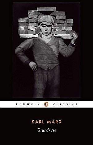 Grundrisse: Foundations of the Critique of Political Economy (Penguin Classics) by Karl Marx by Martin Nicolaus, Martin Nicolaus