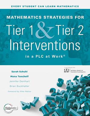 Mathematics Strategies for Tier 1 and Tier 2 Interventions in a PLC at Work(r): (Develop Your Students' Grade-Level Mathematical Reasoning and Problem-Solving Skills.) by Mona Toncheff, Sarah Schuhl, Brian Buckhalter, Jennifer Deinhart